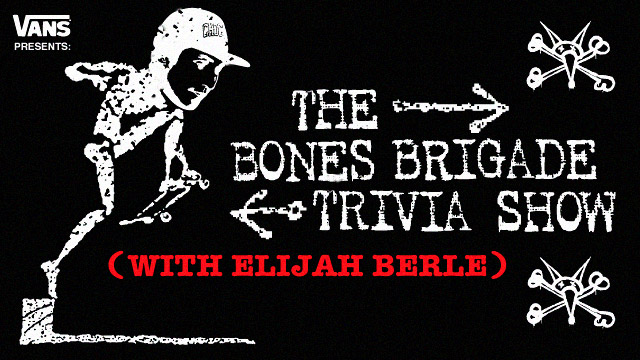The Bones Brigade Trivia Show Featuring Elijah Berle